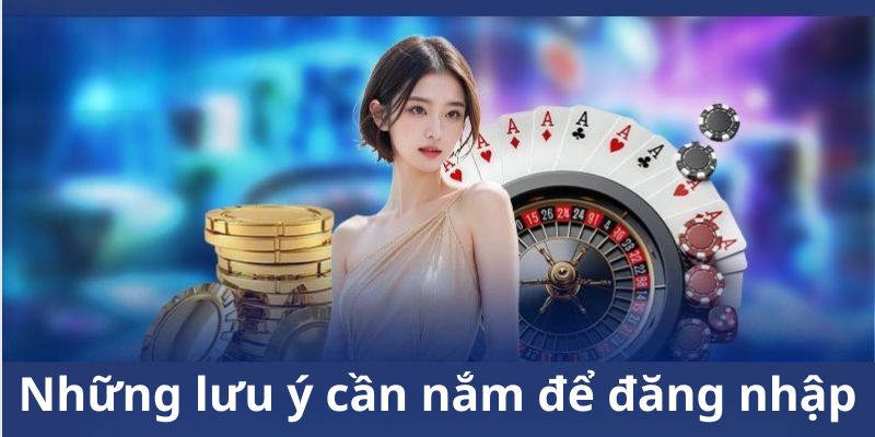 Một số lưu ý cần nhớ khi đăng nhập