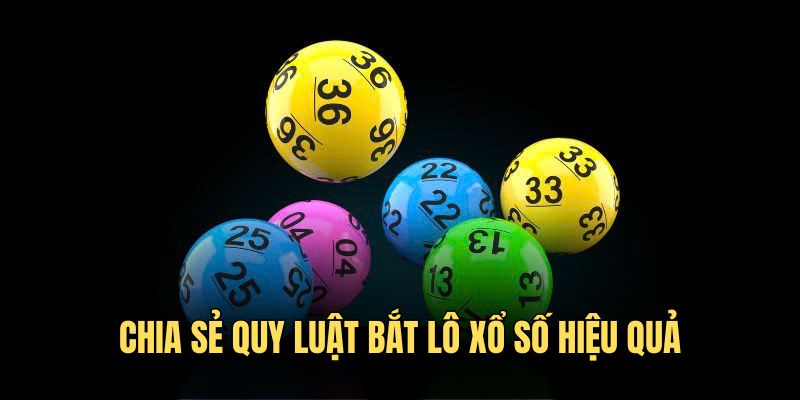 Chia sẻ quy luật bắt lô xổ số hiệu quả