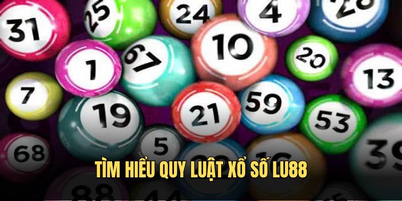 Tìm hiểu quy luật xổ số Lu88