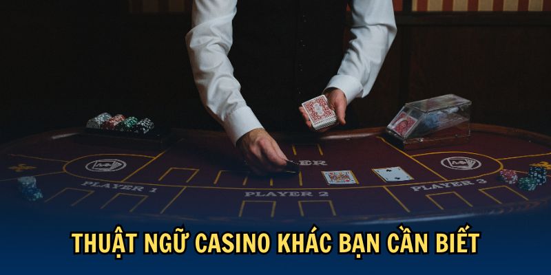 Thuật ngữ casino khác bạn cần biết