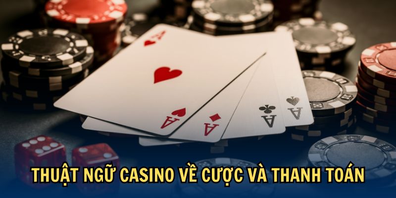 Thuật ngữ casino về cược và thanh toán