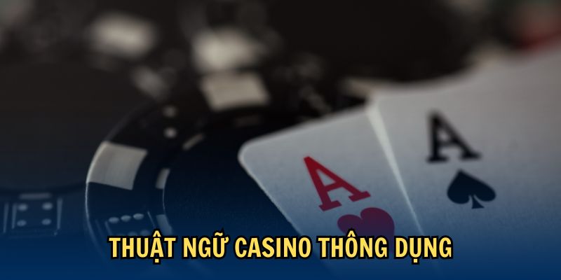 Thuật ngữ casino thông dụng